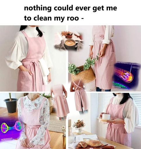 top text reads "nothing could ever get me to clean my roo -" text is cut off. Image below has four panels with pictures of a woman wearing a very comfy lookin light pink apron with crisscross back. there is also an image of a book with leaves on it and someone holding a cup of coffee and also there are two very colorful and clean images from song album covers from "epic mountain", showing a visual for wormholes and one for a skyhook in space. The general vibe if the images is very comfy, as objects like bread, wooden objects and warm colored furniture fill the images with gud vibes
